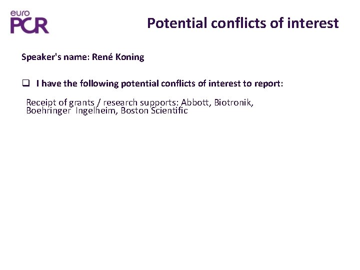 Potential conflicts of interest Speaker's name: René Koning I have the following potential conflicts