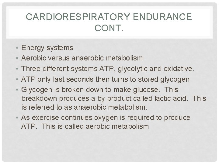 CARDIORESPIRATORY ENDURANCE CONT. • • • Energy systems Aerobic versus anaerobic metabolism Three different