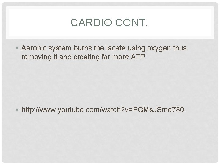 CARDIO CONT. • Aerobic system burns the lacate using oxygen thus removing it and