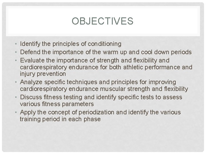 OBJECTIVES • Identify the principles of conditioning • Defend the importance of the warm