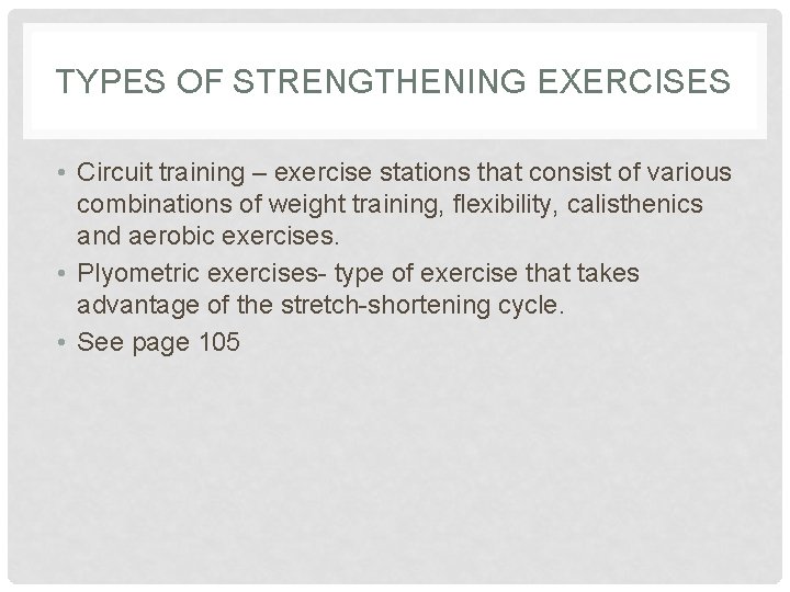 TYPES OF STRENGTHENING EXERCISES • Circuit training – exercise stations that consist of various