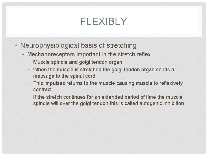 FLEXIBLY • Neurophysiological basis of stretching • Mechanoreceptors important in the stretch reflex •