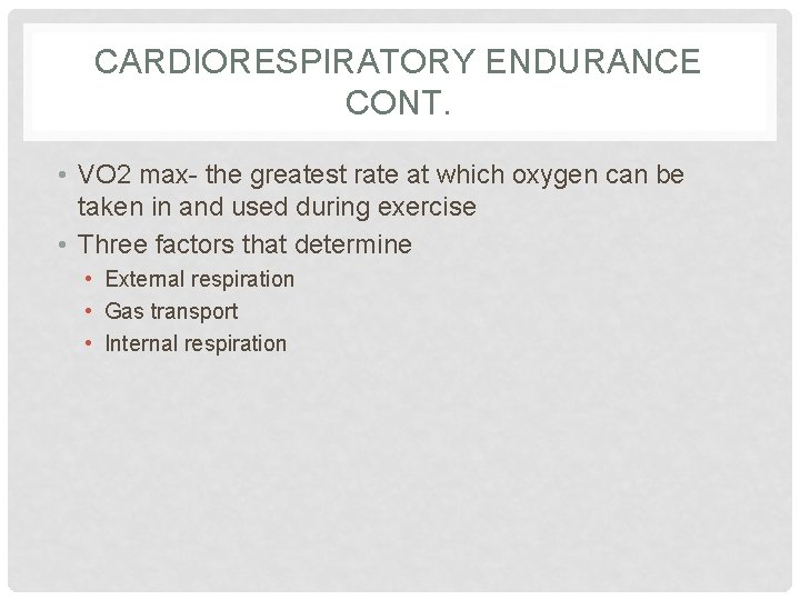 CARDIORESPIRATORY ENDURANCE CONT. • VO 2 max- the greatest rate at which oxygen can