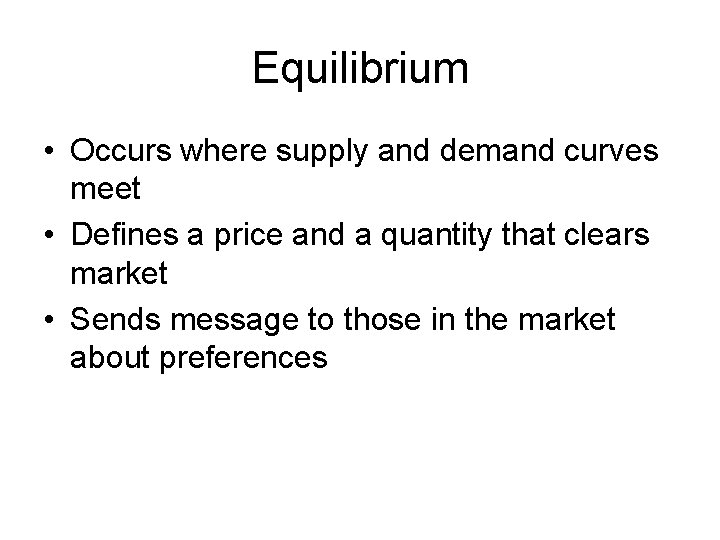 Equilibrium • Occurs where supply and demand curves meet • Defines a price and