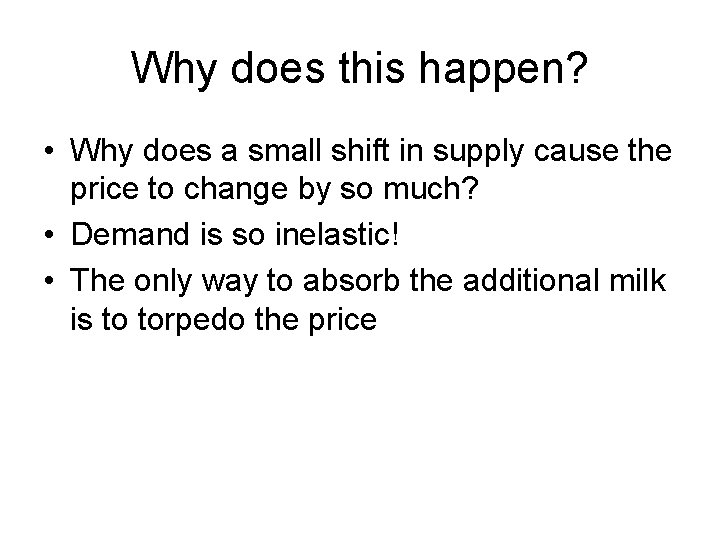 Why does this happen? • Why does a small shift in supply cause the