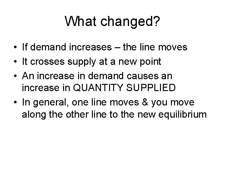 What changed? • If demand increases – the line moves • It crosses supply