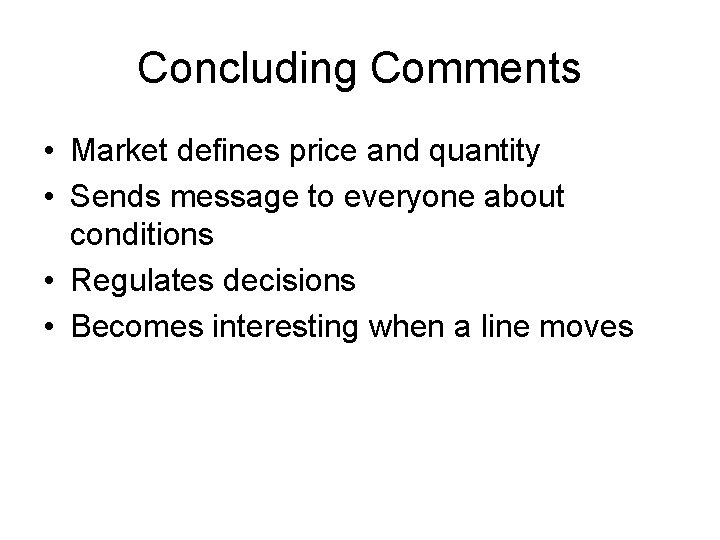 Concluding Comments • Market defines price and quantity • Sends message to everyone about