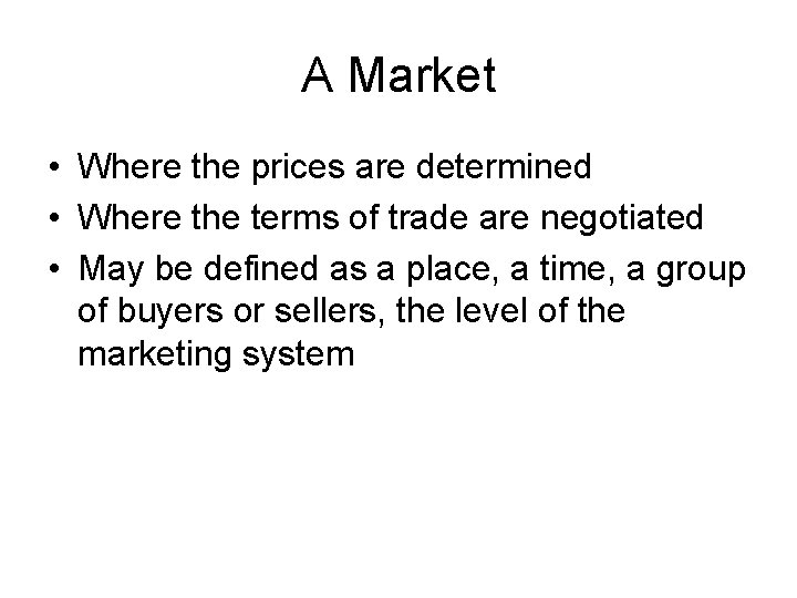 A Market • Where the prices are determined • Where the terms of trade