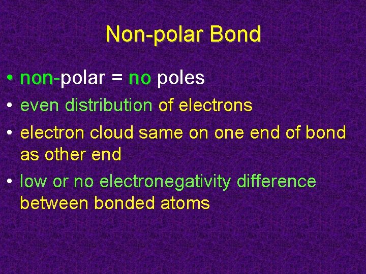Non-polar Bond • non-polar = no poles on • even distribution of electrons •
