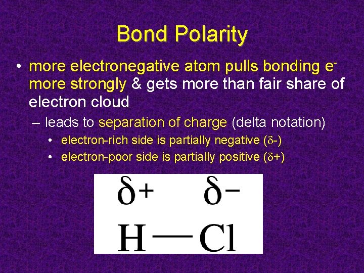 Bond Polarity • more electronegative atom pulls bonding emore strongly & gets more than