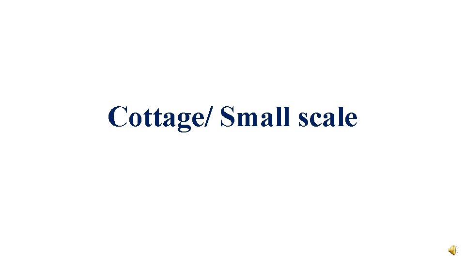 Cottage/ Small scale 