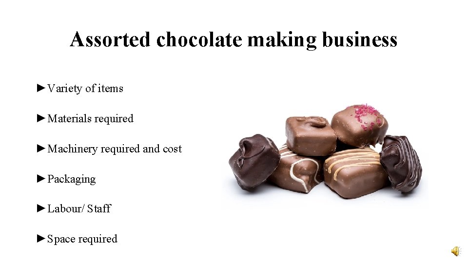 Assorted chocolate making business ►Variety of items ►Materials required ►Machinery required and cost ►Packaging