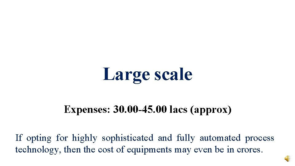 Large scale Expenses: 30. 00 -45. 00 lacs (approx) If opting for highly sophisticated