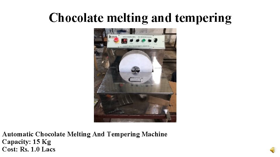 Chocolate melting and tempering Automatic Chocolate Melting And Tempering Machine Capacity: 15 Kg Cost: