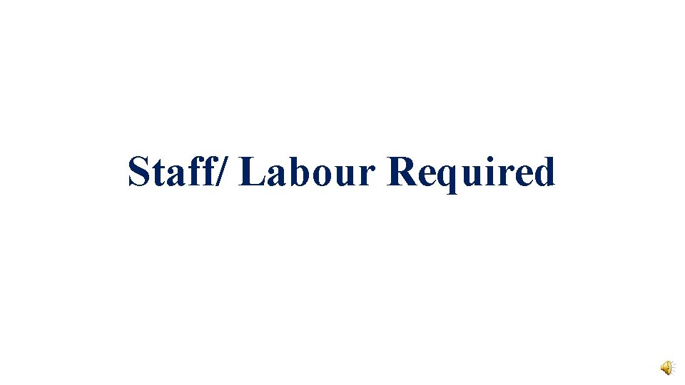Staff/ Labour Required 