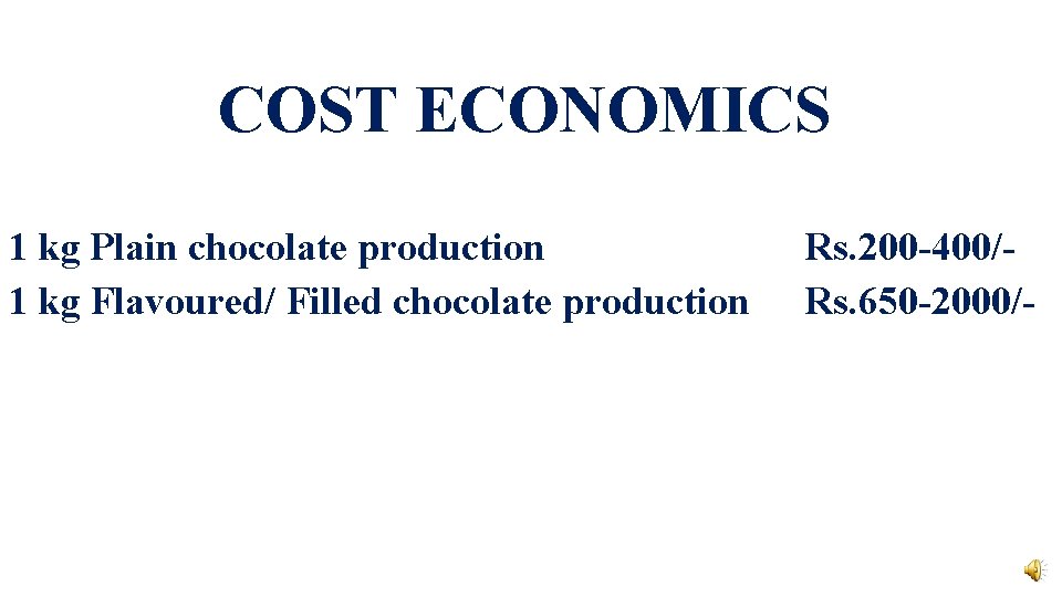 COST ECONOMICS 1 kg Plain chocolate production 1 kg Flavoured/ Filled chocolate production Rs.