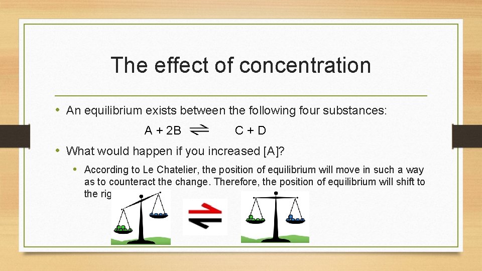 The effect of concentration • An equilibrium exists between the following four substances: A