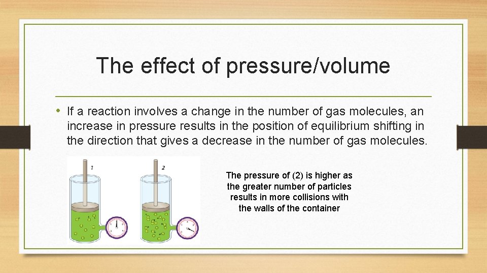 The effect of pressure/volume • If a reaction involves a change in the number