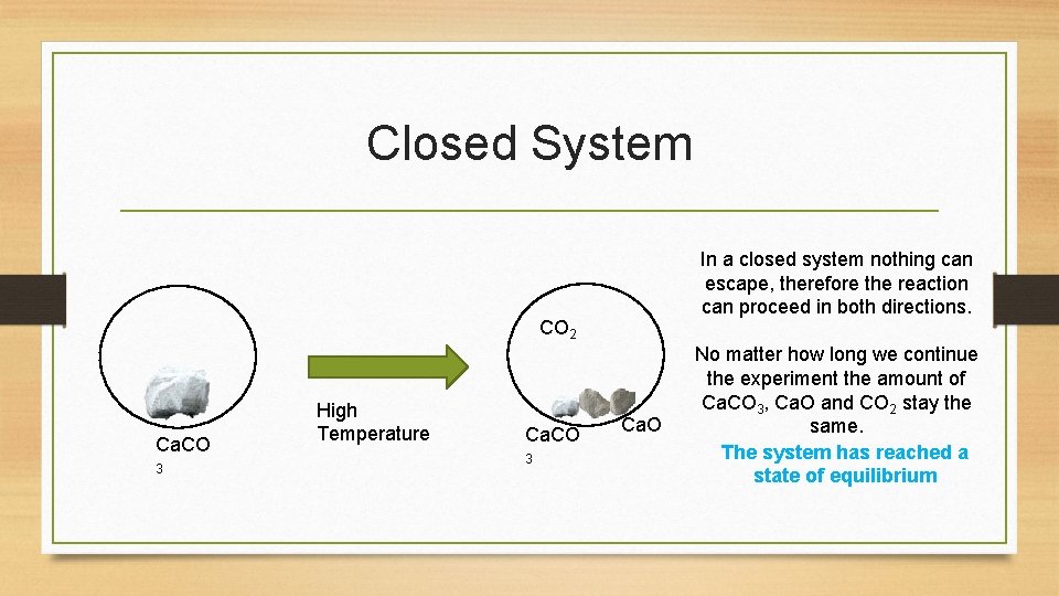 Closed System In a closed system nothing can escape, therefore the reaction can proceed