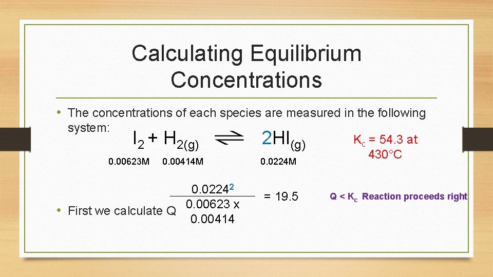 Calculating Equilibrium Concentrations • The concentrations of each species are measured in the following