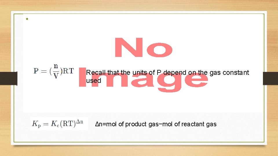  • Recall that the units of P depend on the gas constant used