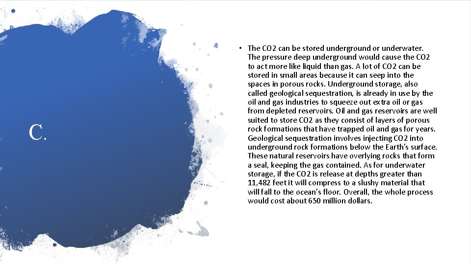 C. • The CO 2 can be stored underground or underwater. The pressure deep