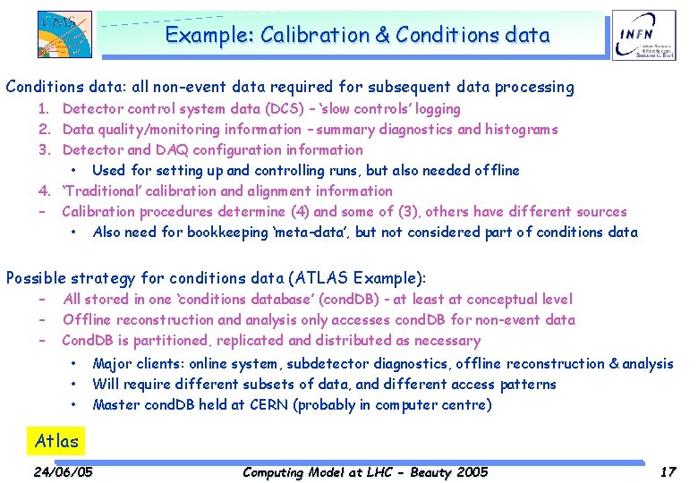 Example: Calibration & Conditions data: all non-event data required for subsequent data processing 1.