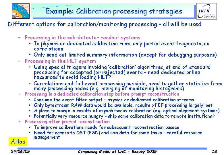 Example: Calibration processing strategies Different options for calibration/monitoring processing – all will be used
