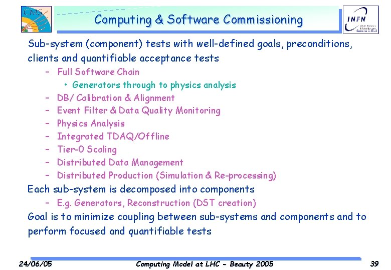 Computing & Software Commissioning Sub-system (component) tests with well-defined goals, preconditions, clients and quantifiable