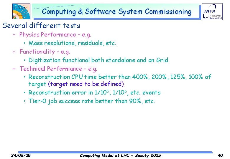 Computing & Software System Commissioning Several different tests – Physics Performance - e. g.