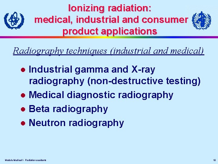Ionizing radiation: medical, industrial and consumer product applications Radiography techniques (industrial and medical) Industrial