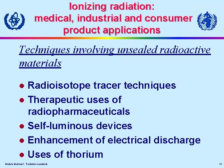 Ionizing radiation: medical, industrial and consumer product applications Techniques involving unsealed radioactive materials Radioisotope