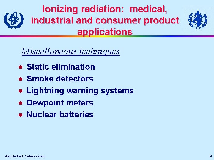 Ionizing radiation: medical, industrial and consumer product applications Miscellaneous techniques l l l Static