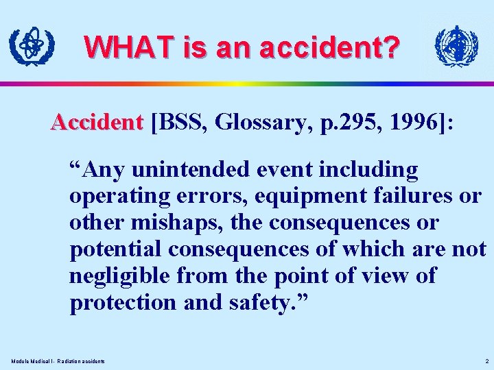 WHAT is an accident? Accident [BSS, Glossary, p. 295, 1996]: “Any unintended event including