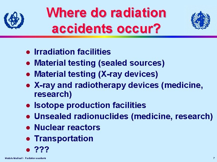 Where do radiation accidents occur? l l l l l Irradiation facilities Material testing