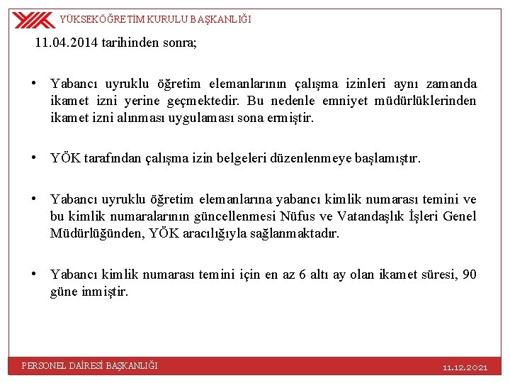 YÜKSEKÖĞRETİM KURULU BAŞKANLIĞI 11. 04. 2014 tarihinden sonra; • Yabancı uyruklu öğretim elemanlarının çalışma