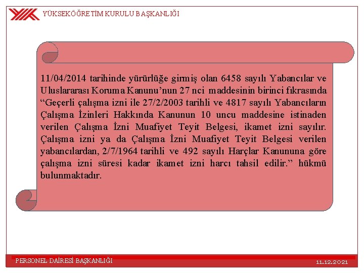 YÜKSEKÖĞRETİM KURULU BAŞKANLIĞI 11/04/2014 tarihinde yürürlüğe girmiş olan 6458 sayılı Yabancılar ve Uluslararası Koruma