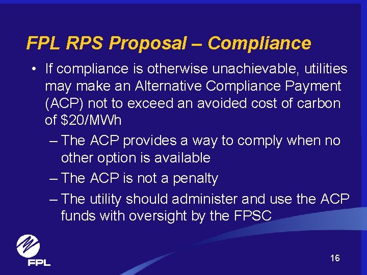 FPL RPS Proposal – Compliance • If compliance is otherwise unachievable, utilities may make