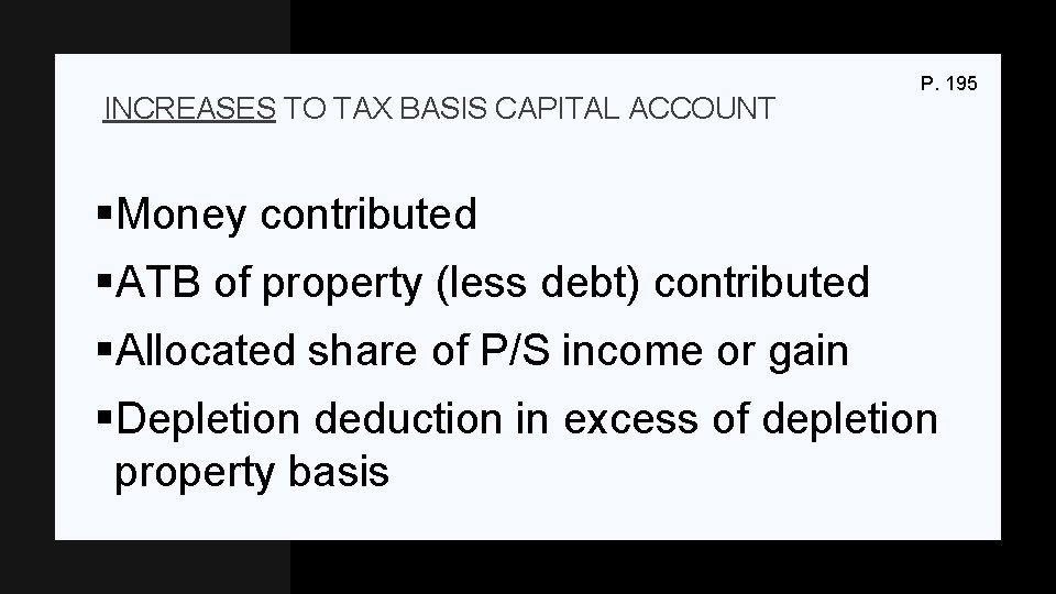 INCREASES TO TAX BASIS CAPITAL ACCOUNT P. 195 §Money contributed §ATB of property (less