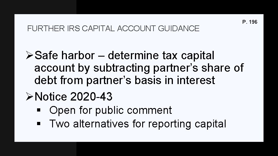 FURTHER IRS CAPITAL ACCOUNT GUIDANCE P. 196 ØSafe harbor – determine tax capital account