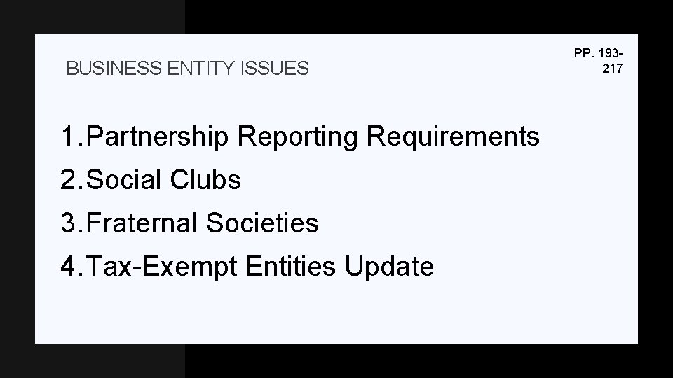 BUSINESS ENTITY ISSUES 1. Partnership Reporting Requirements 2. Social Clubs 3. Fraternal Societies 4.