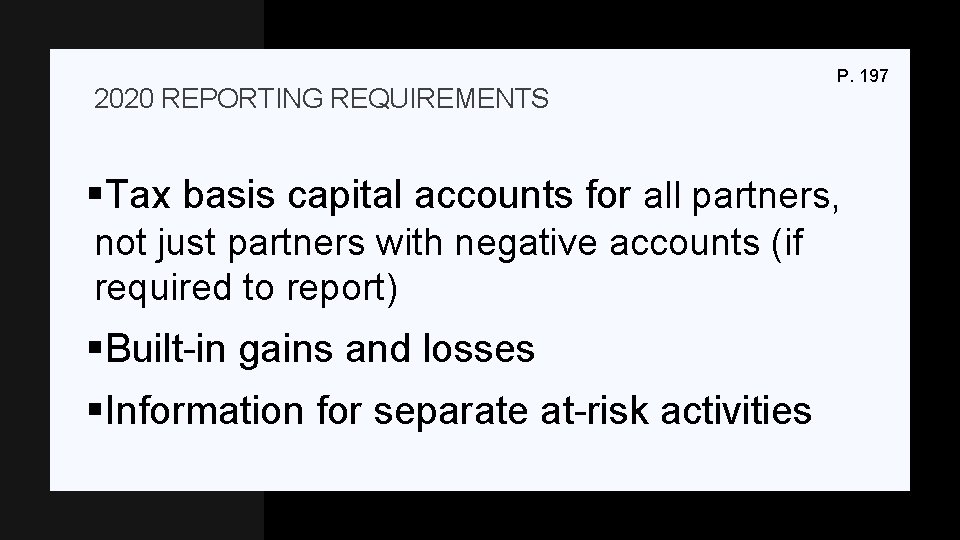 2020 REPORTING REQUIREMENTS P. 197 §Tax basis capital accounts for all partners, not just