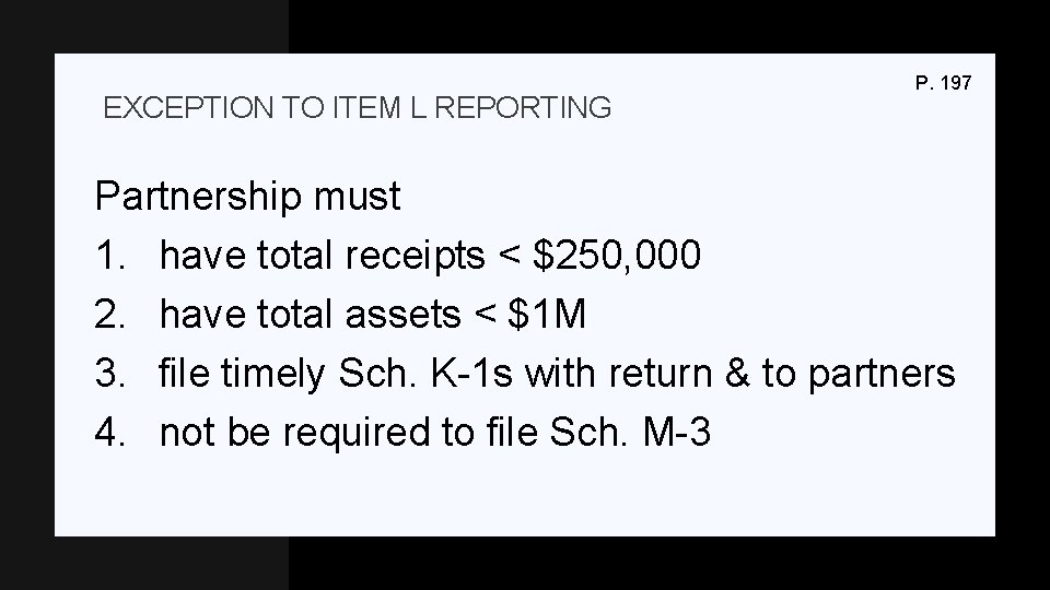 EXCEPTION TO ITEM L REPORTING P. 197 Partnership must 1. have total receipts <