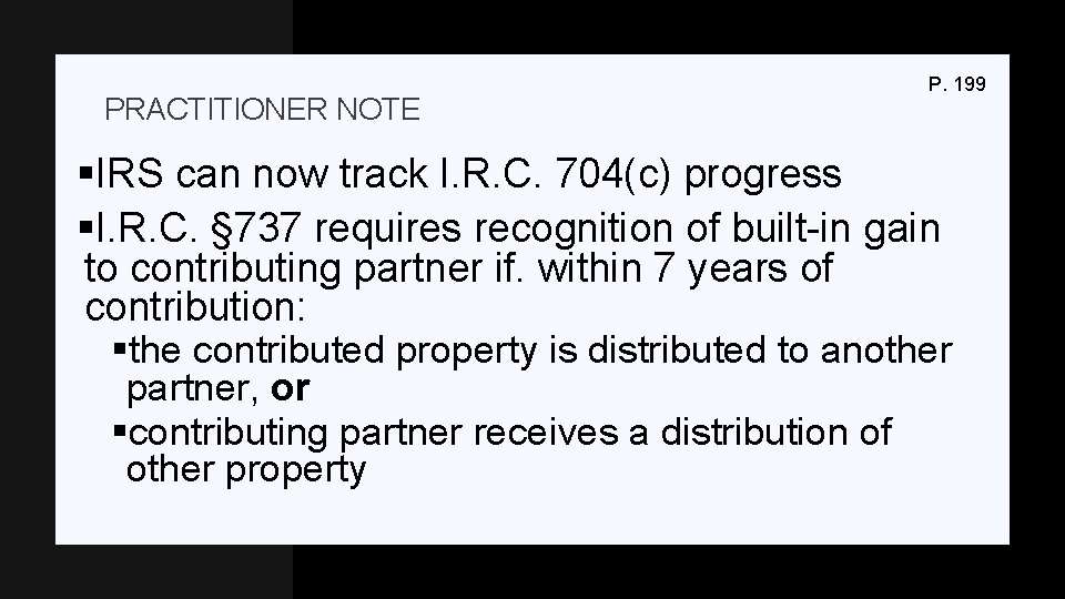 PRACTITIONER NOTE P. 199 §IRS can now track I. R. C. 704(c) progress §I.