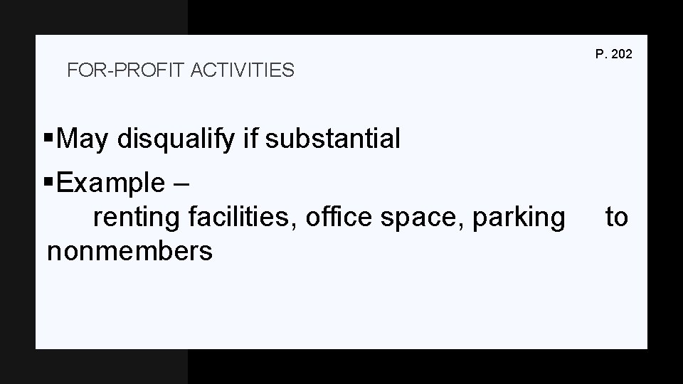 FOR-PROFIT ACTIVITIES P. 202 §May disqualify if substantial §Example – renting facilities, office space,