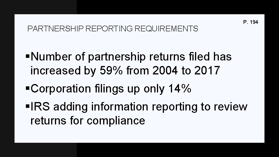 PARTNERSHIP REPORTING REQUIREMENTS P. 194 §Number of partnership returns filed has increased by 59%