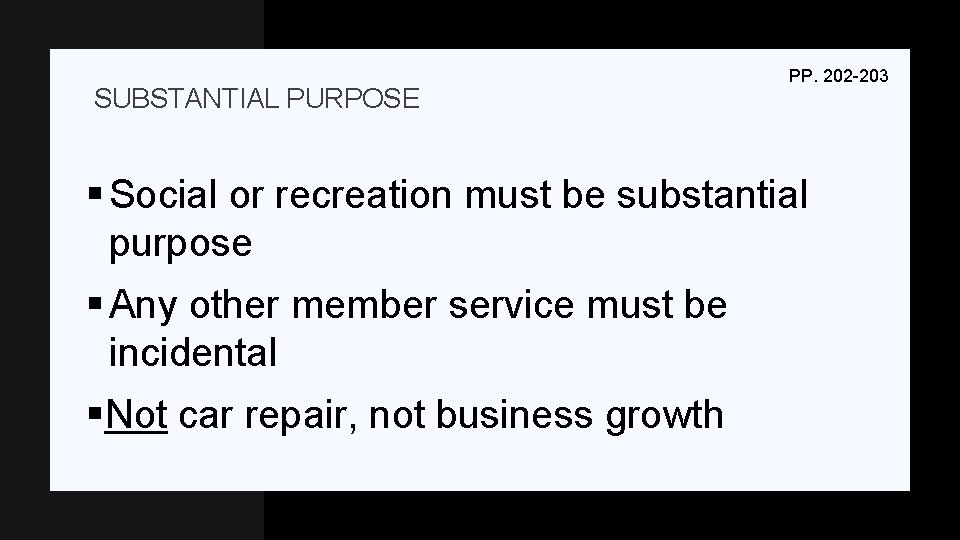 SUBSTANTIAL PURPOSE PP. 202 -203 § Social or recreation must be substantial purpose §