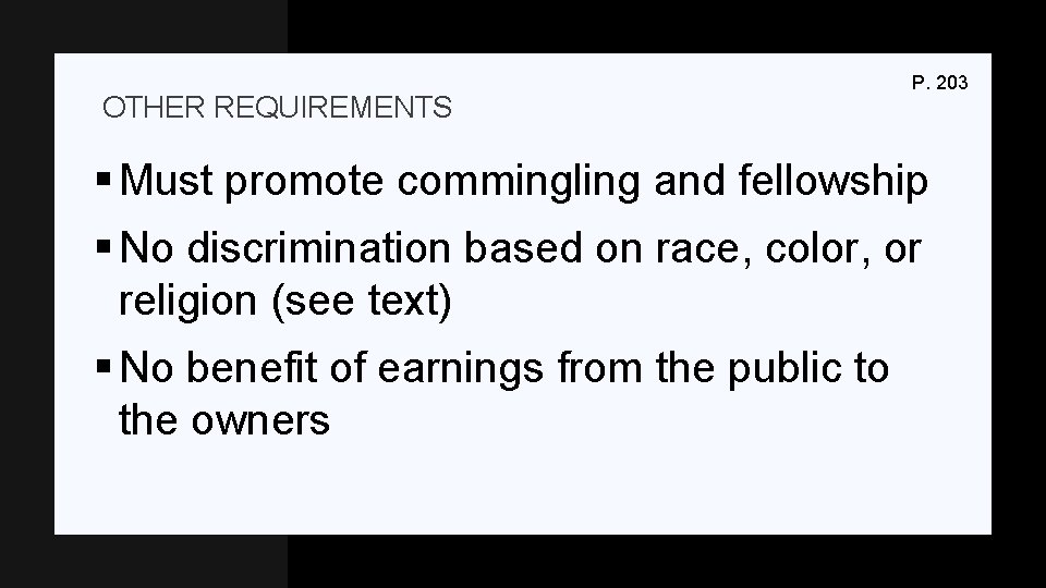 OTHER REQUIREMENTS P. 203 § Must promote commingling and fellowship § No discrimination based