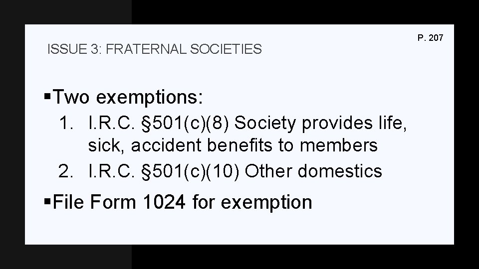 ISSUE 3: FRATERNAL SOCIETIES §Two exemptions: 1. I. R. C. § 501(c)(8) Society provides