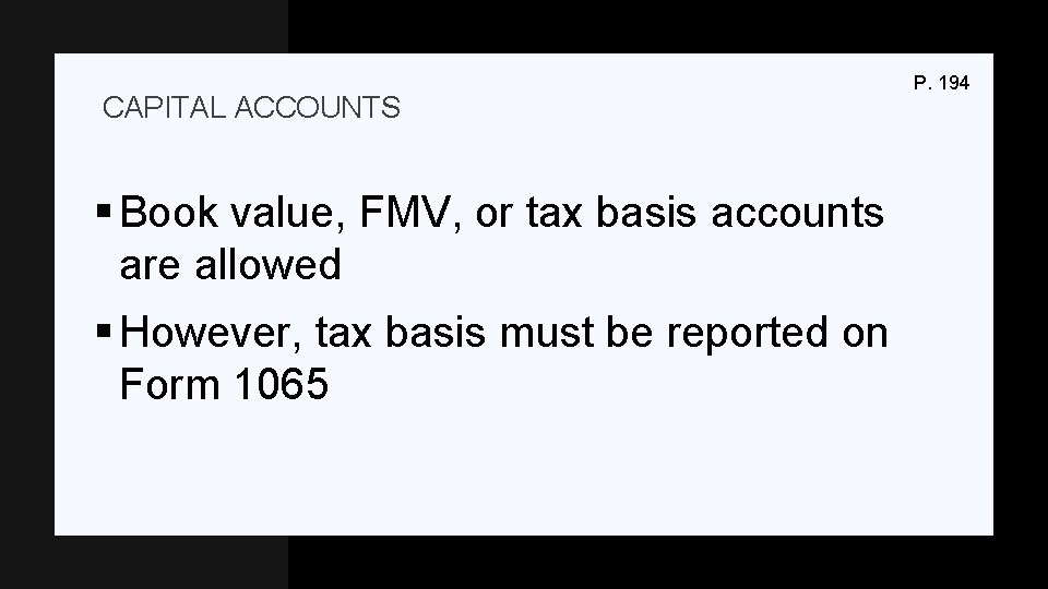 CAPITAL ACCOUNTS § Book value, FMV, or tax basis accounts are allowed § However,